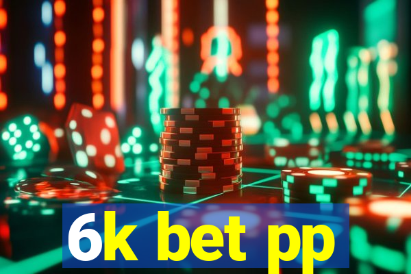 6k bet pp